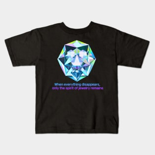 The Sapphire Man, When everything disappears,  only the spirit of jewelry remains Kids T-Shirt